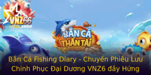 Ban Ca Fishing Diary Chuyen Phieu Luu Chinh Phuc Ai Duong Vnz6 Ay Hung Thu