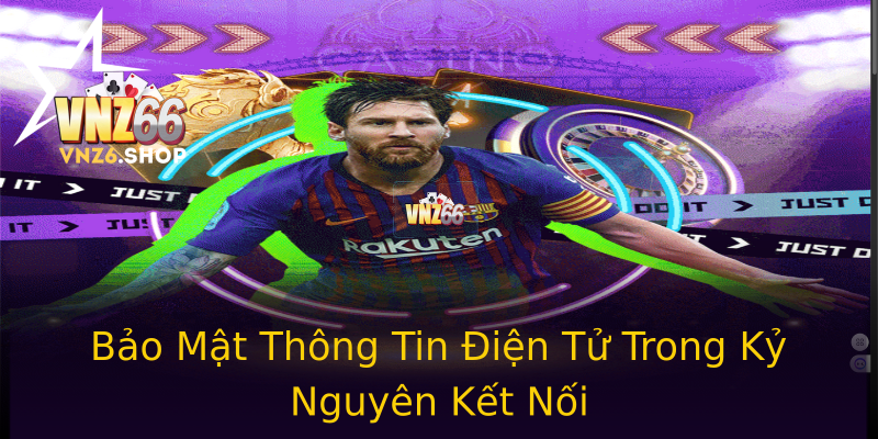 Bảo Mật Thông Tin Điện Tử Trong Kỷ Nguyên Kết Nối