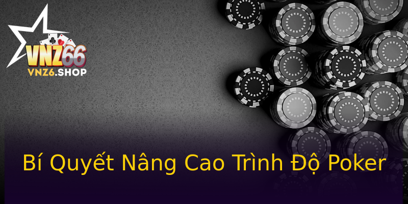 Bí Quyết Nâng Cao Trình Độ Poker Bí Quyết Nâng Cao Trình Độ Poker
