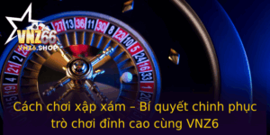 Cach Choi Xap Xam Bi Quyet Chinh Phuc Tro Choi Inh Cao Cung Vnz6