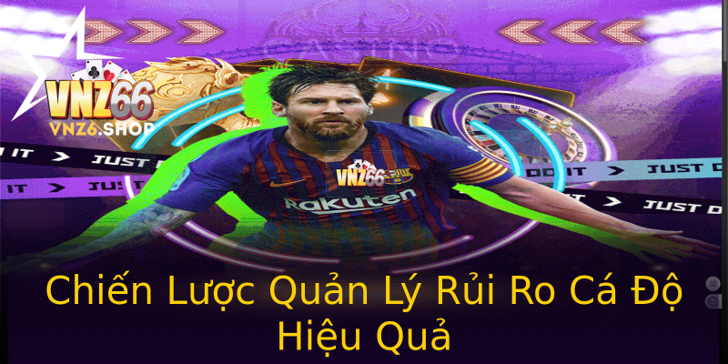 Chiến Lược Quản Lý Rủi Ro Cá Độ Hiệu Quả Chiến Lược Quản Lý Rủi Ro Cá Độ Hiệu Quả