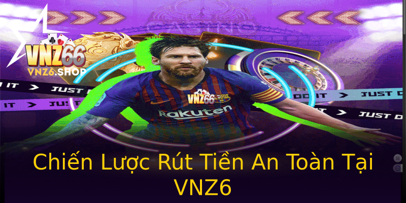 Chiến Lược Rút Tiền An Toàn Tại VNZ6