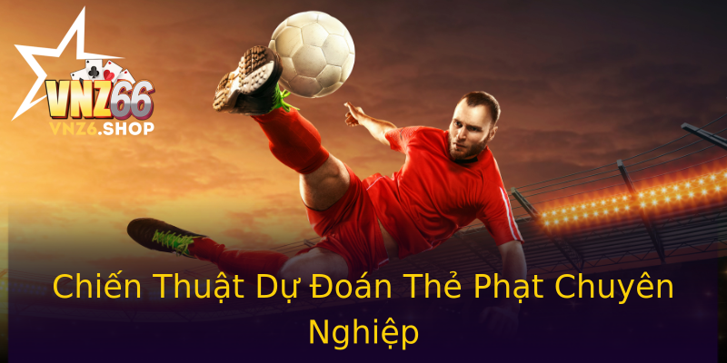 Chiến Thuật Dự Đoán Thẻ Phạt Chuyên Nghiệp Chiến Thuật Dự Đoán Thẻ Phạt Chuyên Nghiệp