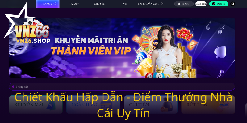 Khuyến Mãi Hoàn Trả VNZ6 - Ưu Đãi Hấp Dẫn Tăng Lợi Nhuận Cho Người Chơi 1 Chiet Khau Hap Dan Diem Thuong Nha Cai Uy Tin0