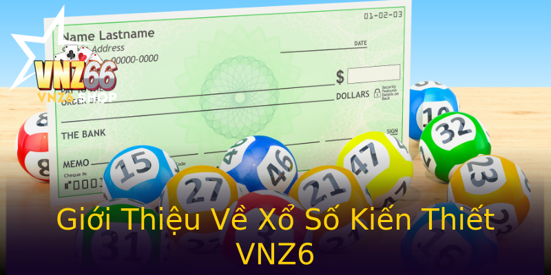 Giới Thiệu Về Xổ Số Kiến Thiết VNZ6 Giới Thiệu Về Xổ Số Kiến Thiết VNZ6