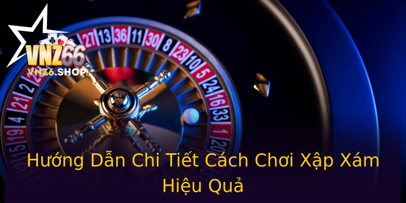 Hướng Dẫn Chi Tiết Cách Chơi Xập Xám Hiệu Quả