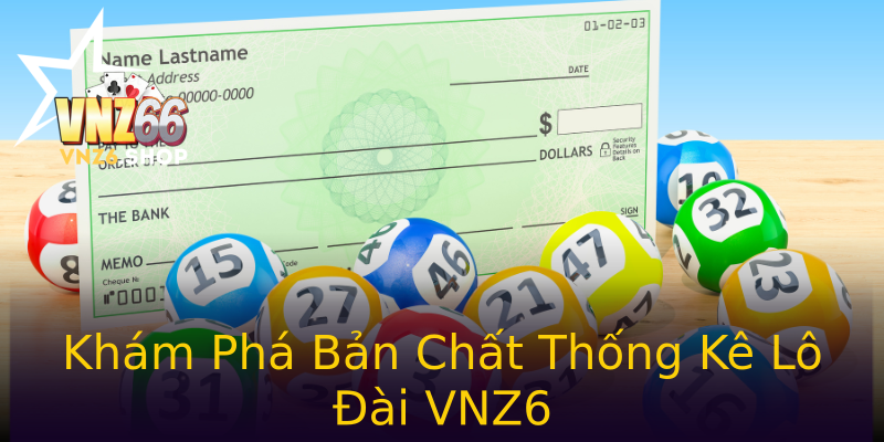 Khám Phá Bản Chất Thống Kê Lô Đài VNZ6