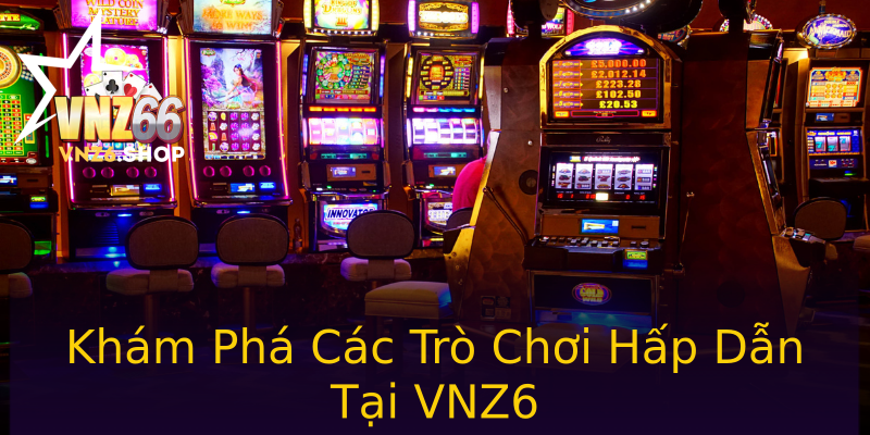 Khám Phá Các Trò Chơi Hấp Dẫn Tại VNZ6