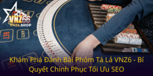 Kham Pha Danh Bai Phom Ta La Vnz6 Bi Quyet Chinh Phuc Toi Uu Seo0