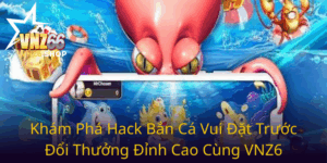 Kham Pha Hack Ban Ca Vui Dat Truoc Doi Thuong Dinh Cao Cung Vnz60