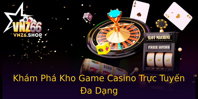 Khám Phá Kho Game Casino Trực Tuyến Đa Dạng