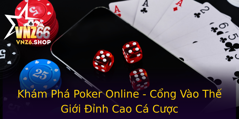 Khám Phá Poker Online - Cổng Vào Thế Giới Đỉnh Cao Cá Cược Khám Phá Poker Online - Cổng Vào Thế Giới Đỉnh Cao Cá Cược
