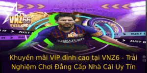 Khuyen Mai Vip Inh Cao Tai Vnz6 Trai Nghiem Choi Ang Cap Nha Cai Uy Tin
