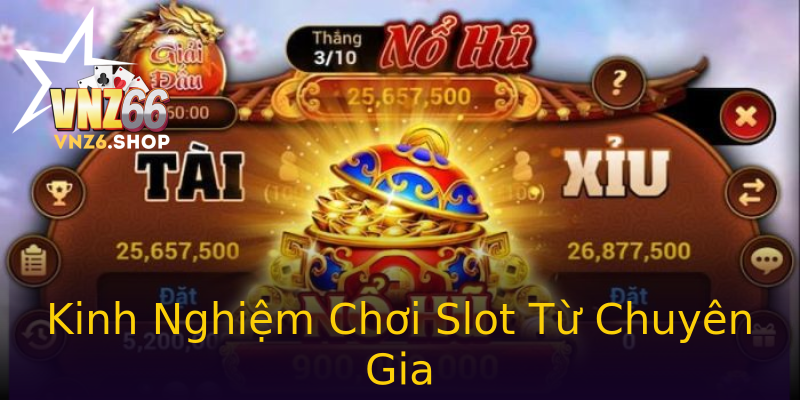 Kinh Nghiệm Chơi Slot Từ Chuyên Gia Kinh Nghiệm Chơi Slot Từ Chuyên Gia