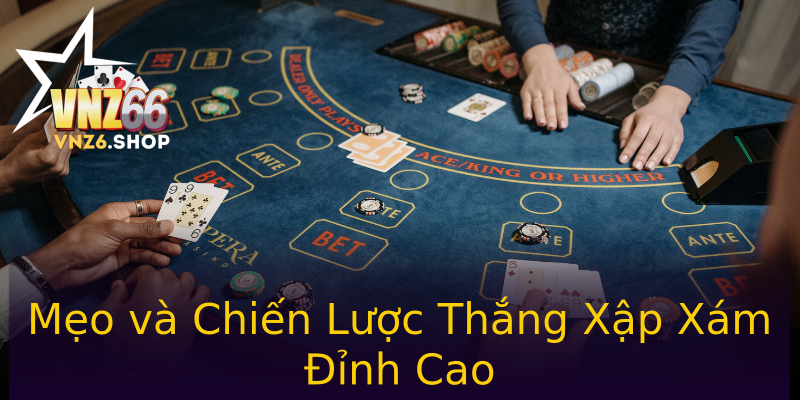 Mẹo và Chiến Lược Thắng Xập Xám Đỉnh Cao