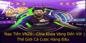 Nap Tien Vnz6 Chia Khoa Vang En Voi The Gioi Ca Cuoc Hang Au