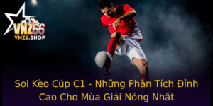 Soi Keo Cup C1 Nhung Phan Tich Inh Cao Cho Mua Giai Nong Nhat