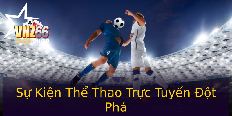 Sự Kiện Thể Thao Trực Tuyến Đột Phá